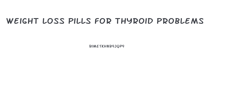 Weight Loss Pills For Thyroid Problems