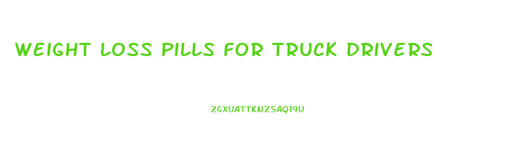Weight Loss Pills For Truck Drivers