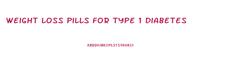 Weight Loss Pills For Type 1 Diabetes