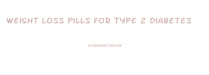 Weight Loss Pills For Type 2 Diabetes