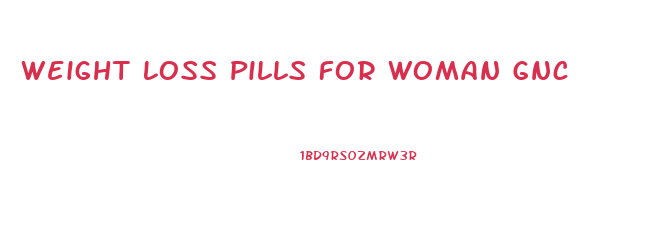 Weight Loss Pills For Woman Gnc