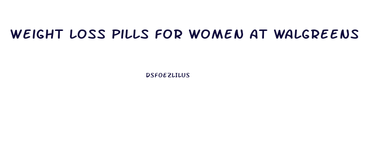 Weight Loss Pills For Women At Walgreens