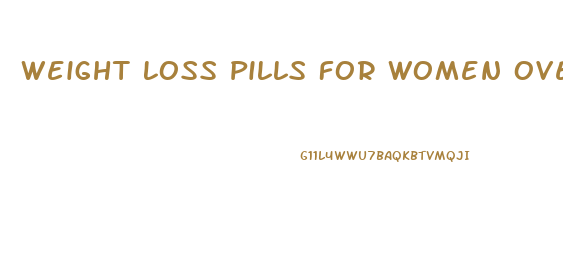 Weight Loss Pills For Women Over 40