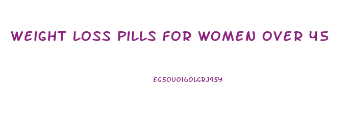 Weight Loss Pills For Women Over 45