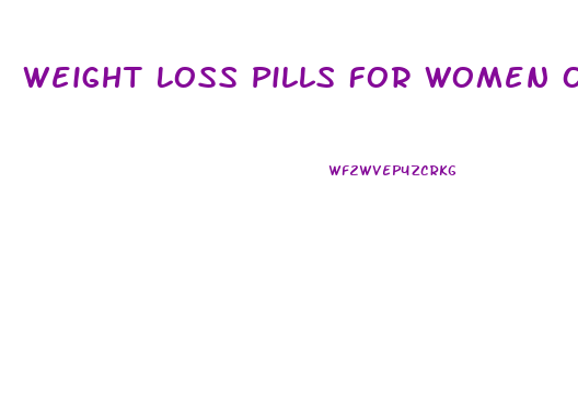 Weight Loss Pills For Women Over 50