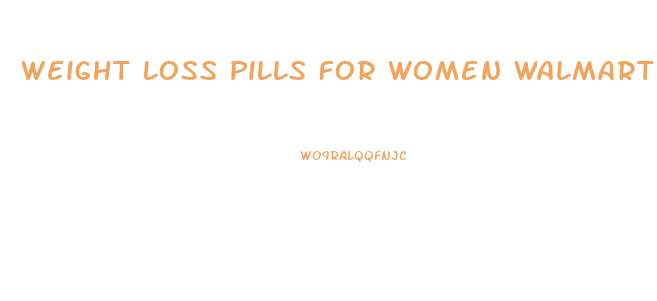 Weight Loss Pills For Women Walmart