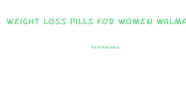 Weight Loss Pills For Women Walmart