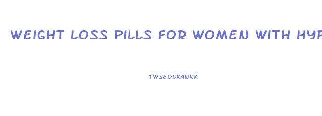 Weight Loss Pills For Women With Hypothyroidism