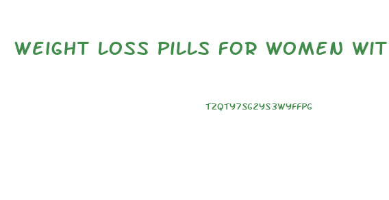 Weight Loss Pills For Women With Hypothyroidism