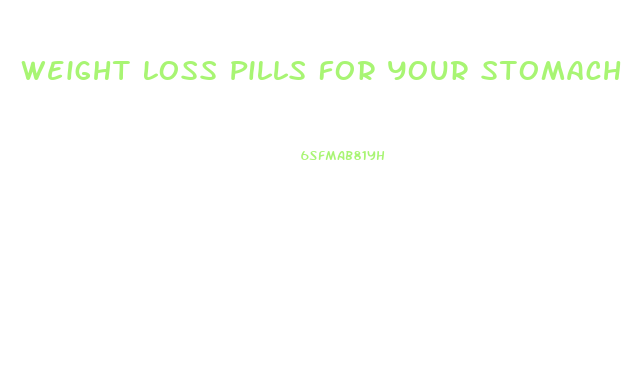 Weight Loss Pills For Your Stomach