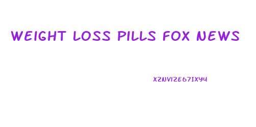Weight Loss Pills Fox News