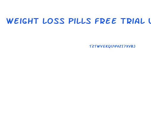 Weight Loss Pills Free Trial Uk