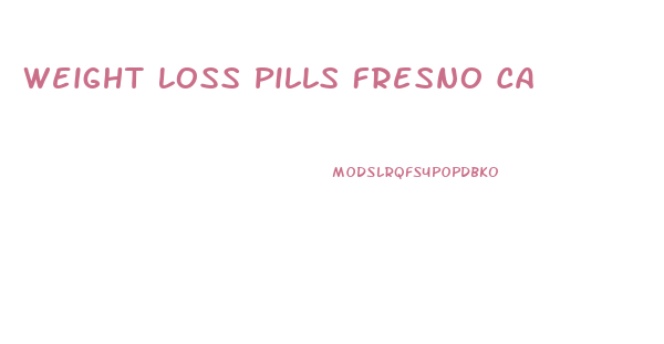 Weight Loss Pills Fresno Ca