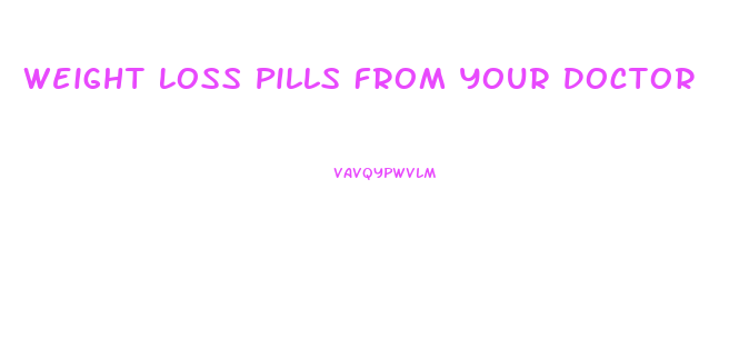 Weight Loss Pills From Your Doctor