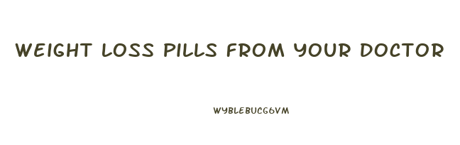 Weight Loss Pills From Your Doctor