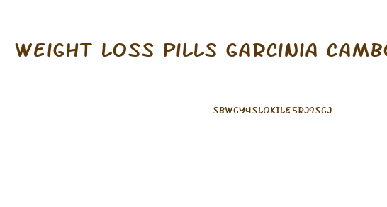 Weight Loss Pills Garcinia Cambogia Dr Oz
