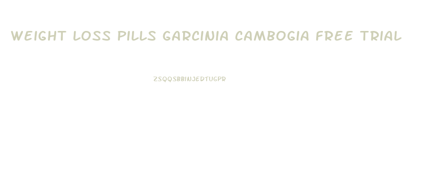 Weight Loss Pills Garcinia Cambogia Free Trial