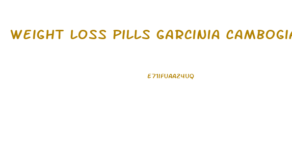 Weight Loss Pills Garcinia Cambogia Price