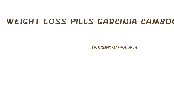 Weight Loss Pills Garcinia Cambogia Walmart