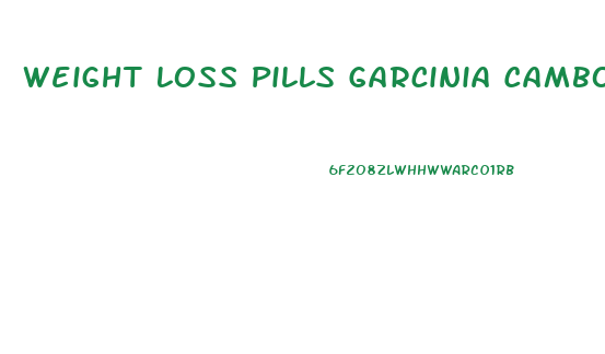 Weight Loss Pills Garcinia Cambogia Weight