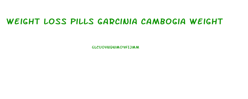 Weight Loss Pills Garcinia Cambogia Weight