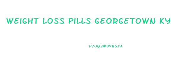 Weight Loss Pills Georgetown Ky