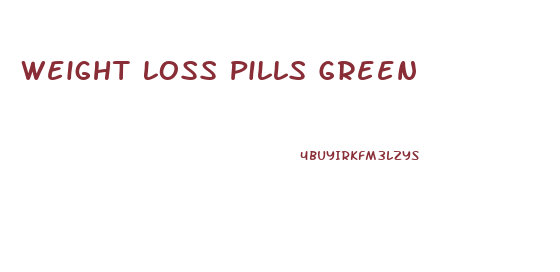 Weight Loss Pills Green