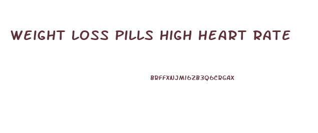 Weight Loss Pills High Heart Rate