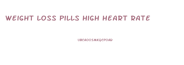 Weight Loss Pills High Heart Rate
