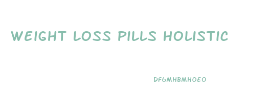 Weight Loss Pills Holistic
