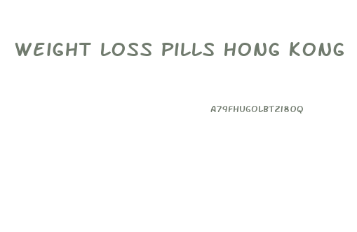 Weight Loss Pills Hong Kong