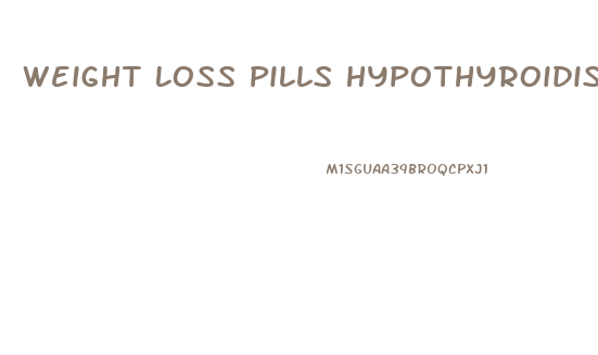 Weight Loss Pills Hypothyroidism