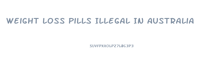 Weight Loss Pills Illegal In Australia