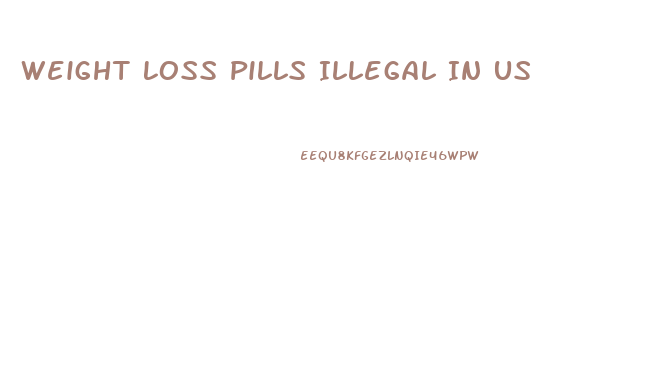 Weight Loss Pills Illegal In Us