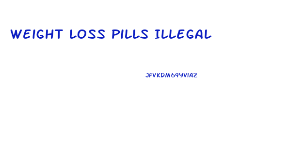 Weight Loss Pills Illegal