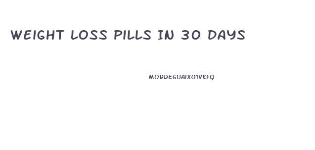 Weight Loss Pills In 30 Days