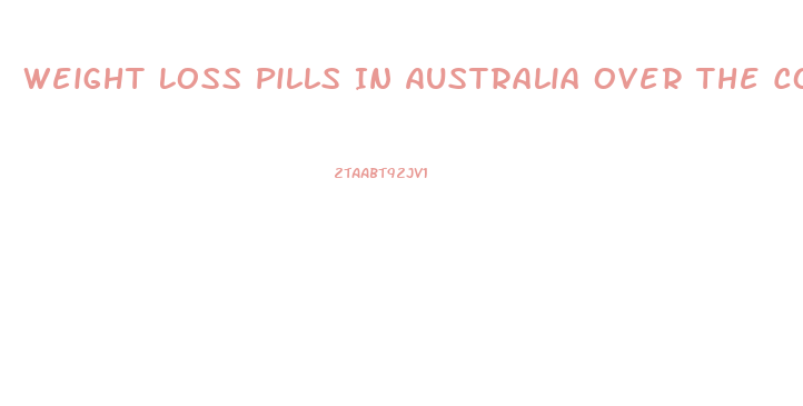 Weight Loss Pills In Australia Over The Counter