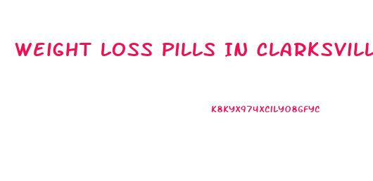 Weight Loss Pills In Clarksville Tn