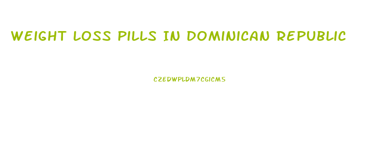 Weight Loss Pills In Dominican Republic
