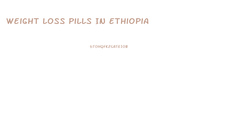 Weight Loss Pills In Ethiopia