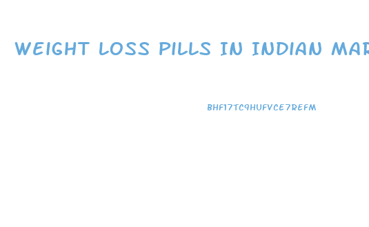 Weight Loss Pills In Indian Market