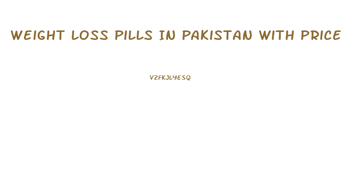 Weight Loss Pills In Pakistan With Price