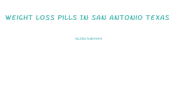Weight Loss Pills In San Antonio Texas