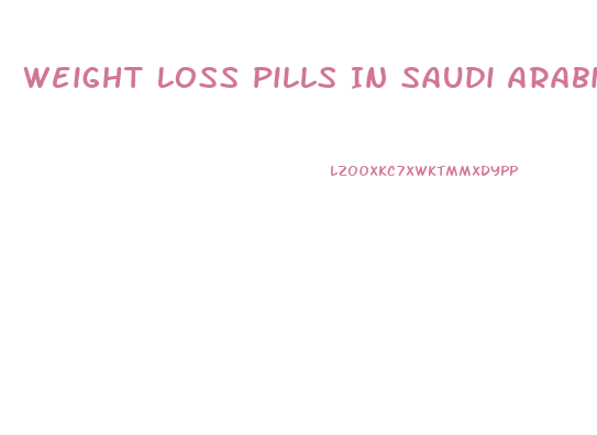 Weight Loss Pills In Saudi Arabia