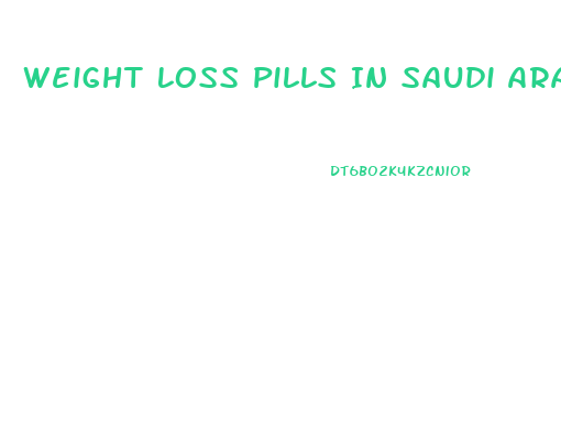 Weight Loss Pills In Saudi Arabia