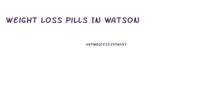 Weight Loss Pills In Watson