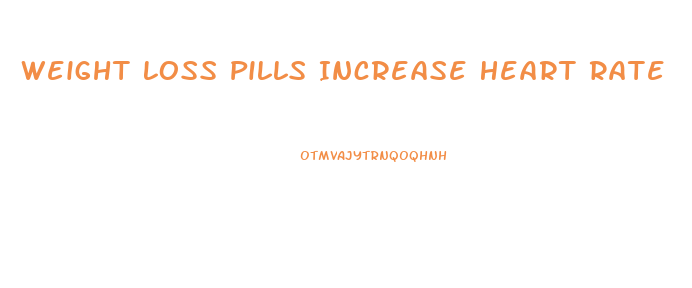 Weight Loss Pills Increase Heart Rate