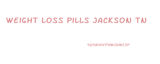 Weight Loss Pills Jackson Tn