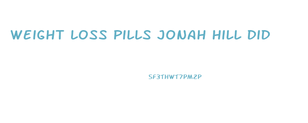 Weight Loss Pills Jonah Hill Did