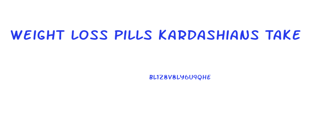 Weight Loss Pills Kardashians Take